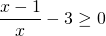 \displaystyle \frac{x-1}{x}-3\geq 0