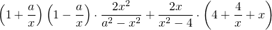 \displaystyle \left ( 1+ \frac{a}{x} \right )\left ( 1- \frac{a}{x} \right ) \cdot \frac{2x^2}{a^2-x^2}+ \frac{2x}{x^2-4}\cdot \left ( 4+\frac{4}{x} +x\right )