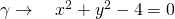 \gamma \to \quad x^2+y^2-4=0