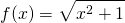 \displaystyle f(x)=\sqrt{x^{2}+1}