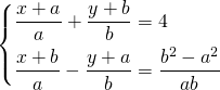 \displaystyle \begin{dcases} \frac{x+a}{a}+\frac{y+b}{b}=4 \\ \frac{x+b}{a}-\frac{y+a}{b}= \frac{b^2-a^2}{ab} \end{dcases}