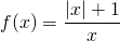 \displaystyle f(x)=\frac{\left | x \right |+1}{x}