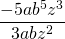 \displaystyle \frac{-5ab^5z^3}{3abz^2}