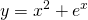 \displaystyle y= x^{2}+e^{x}