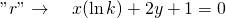 "r"\to \quad x(\ln k)+2y+1=0