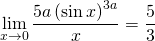 \displaystyle \lim_{x\rightarrow 0} \frac{5a\left ( \sin x \right )^{3a}}{x}=\frac{5}{3}