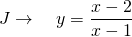 \displaystyle J \to \quad y=\frac{x-2}{x-1}