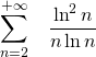 \displaystyle \sum_{n=2}^{+\infty }\;\;\;\frac{\ln ^{2} n}{n \ln n}