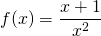 \displaystyle f(x)=\frac{x+1}{x^{2}}