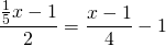 \displaystyle\frac{\frac{1}{5}x-1}{2}=\frac{x-1}{4}-1