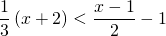 \displaystyle \frac{1}{3}\left ( x+2 \right )< \frac{x-1}{2}-1