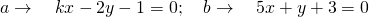 a\to \quad kx-2y-1=0; \quad b\to \quad 5x+y+3=0