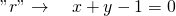 "r" \to \quad x+y-1=0