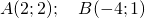 A(2;2); \quad B(-4;1)