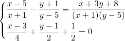 \displaystyle \begin{dcases} \frac{x-5}{x+1}-\frac{y+1}{y-5}= \frac{x+3y+8}{(x+1)(y-5)} \\ \frac{x-3}{4}+\frac{y-1}{2}+\frac{1}{2}=0 \end{dcases}