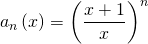 \displaystyle a_{n}\left ( x \right )= \left ( \frac{x+1}{x} \right )^{n}