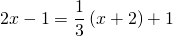 \displaystyle 2x-1=\frac{1}{3}\left ( x+2 \right )+1