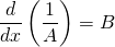 \displaystyle \frac{d}{dx}\left ( \frac{1}{A} \right )=B