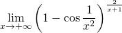 \displaystyle \lim_{x \to +\infty }\left ( 1- \cos \frac{1}{x^{2}} \right )^{\frac{2}{x+1}}