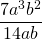 \displaystyle \frac{7a^3b^2}{14ab}