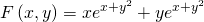 \displaystyle F \left ( x,y \right )=xe^{x+y^{2}}+ye^{x+y^{2}}