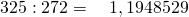 325:272= \quad 1,1948529