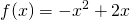 \displaystyle f(x)=-x^{2}+2x