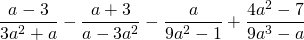 \displaystyle \frac{a-3}{3a^2+a}-\frac{a+3}{a-3a^2}-\frac{a}{9a^2-1}+\frac{4a^2-7}{9a^3-a}