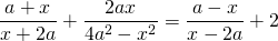 \displaystyle \frac{a+x}{x+2a}+\frac{2ax}{4a^2-x^2}=\frac{a-x}{x-2a}+2