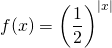 \displaystyle f(x)=\left ( \frac{1}{2} \right )^{\left | x \right |}