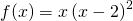 \displaystyle f(x)=x\left ( x-2 \right )^{2}