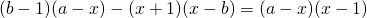 (b-1)(a-x)-(x+1)(x-b)=(a-x)(x-1)