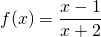 \displaystyle f(x)= \frac{x-1}{x+2}