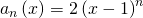 \displaystyle a_{n}\left ( x \right )=2\left ( x-1 \right )^{n}