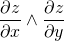 \displaystyle \frac{\partial z}{\partial x}\wedge \frac{\partial z}{\partial y}