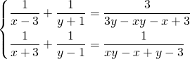 \displaystyle \begin{dcases} \frac{1}{x-3}+\frac{1}{y+1}= \frac{3}{3y-xy-x+3} \\ \frac{1}{x+3}+\frac{1}{y-1}= \frac{1}{xy-x+y-3} \end{dcases}