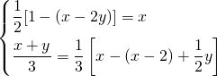 \displaystyle \begin{dcases} \frac{1}{2}[1-(x-2y)]=x \\ \frac{x+y}{3}=\frac{1}{3}\left [ x-(x-2)+\frac{1}{2}y \right ] \end{dcases}