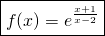 \displaystyle \boxed  {f(x)=e^{\frac{x+1}{x-2}}}