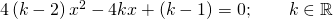 4\left ( k-2 \right )x^{2}-4kx+\left ( k-1 \right )=0; \quad \quad k \in \mathbb{R}