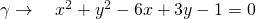 \gamma \to \quad x^2+y^2-6x+3y-1=0