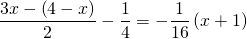 \displaystyle\frac{3x-\left ( 4-x \right )}{2}-\frac{1}{4}=-\frac{1}{16}\left ( x+1 \right )