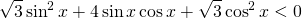 \displaystyle \sqrt{3}\sin^{2}x + 4 \sin x \cos x +\sqrt{3} \cos^{2}x < 0