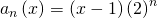 \displaystyle a_{n}\left ( x \right )= \left ( x-1 \right )\left ( 2 \right )^{n}