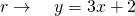 r\to \quad y=3x+2