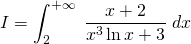 \displaystyle I=\int_{2}^{+\infty }\;\frac{x+2}{x^{3} \ln x+3}\; dx