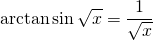 \displaystyle \arctan \sin \sqrt{x}=\frac{1}{\sqrt{x}}