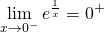 \displaystyle \lim_{ x \to 0^{-} }e^{\frac{1}{x}}=0^{+}