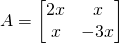 \displaystyle A=\begin{bmatrix} 2x & x\\ x & -3x \end{bmatrix}