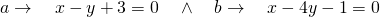 a\to \quad x-y+3=0 \quad \wedge \quad b\to \quad x-4y-1=0