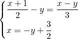 \displaystyle \begin{dcases} \frac{x+1}{2}-y= \frac{x-y}{3} \\ x=-y+\frac{3}{2} \end{dcases}